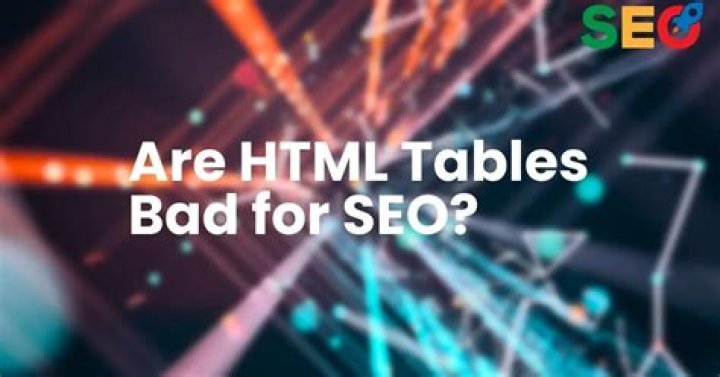 Are HTML tables bad?
