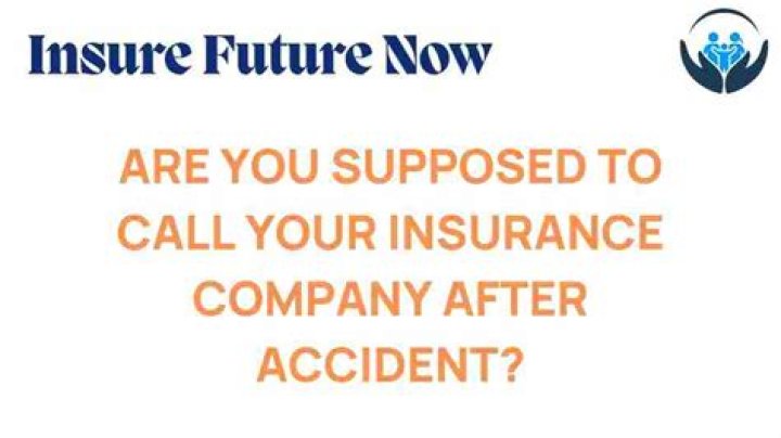 Are you supposed to call your insurance company after accident?