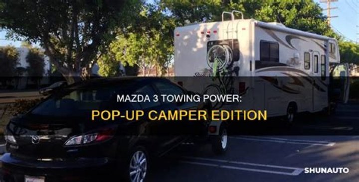 Can a Mazda 3 tow a pop up camper?