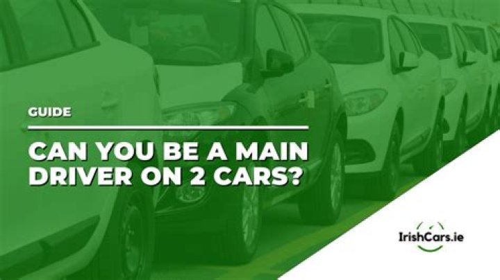 Can you be the main driver of 2 cars?