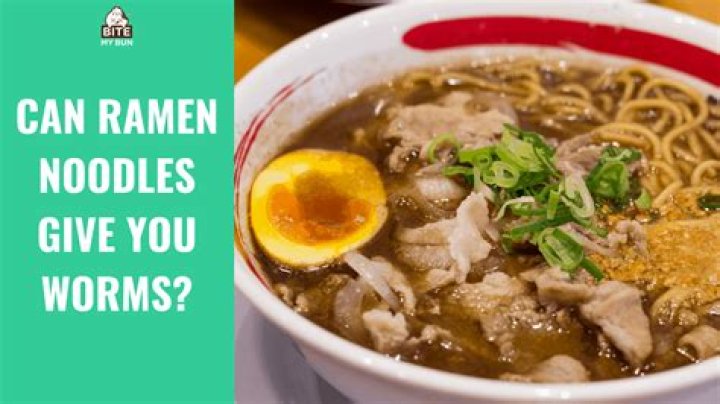 Can you get worms from Ramen noodles?
