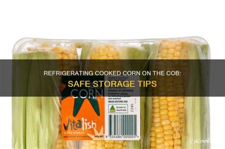 Can you Refrigerate cooked corn on the cob?