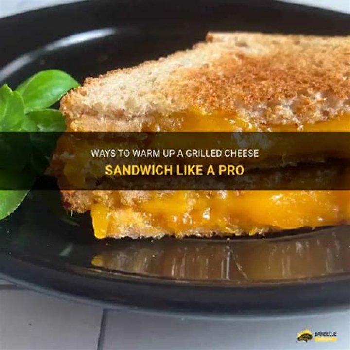 Can you warm up a grilled cheese sandwich?