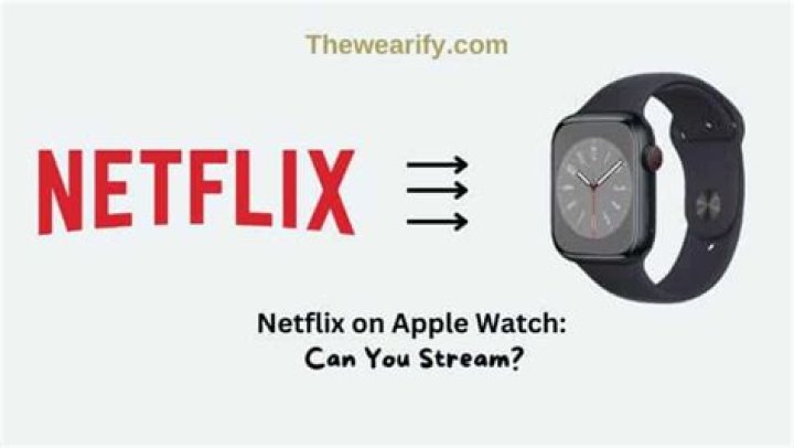 Can you watch Netflix on Apple Watch 3?