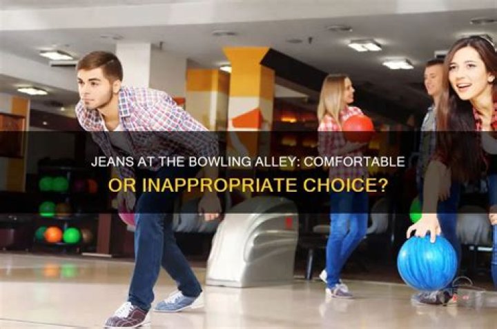 Can you wear jeans to bowling?