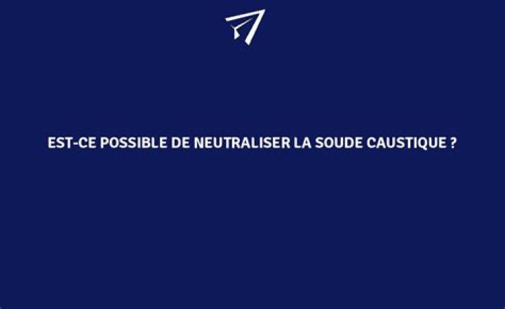 Comment neutraliser de la soude caustique ?