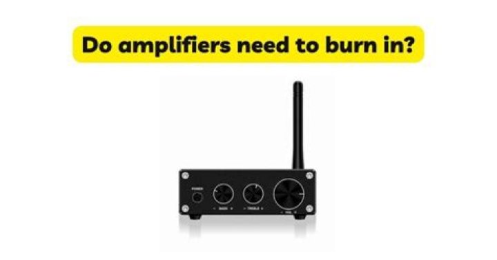 Do amplifiers need burn in?