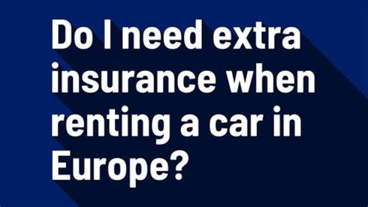 Do I need extra insurance when renting a car in Europe?