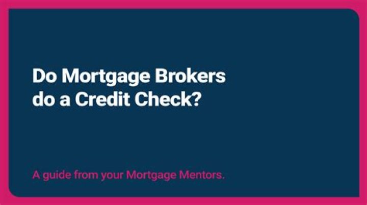 Do mortgage brokers do a credit check?