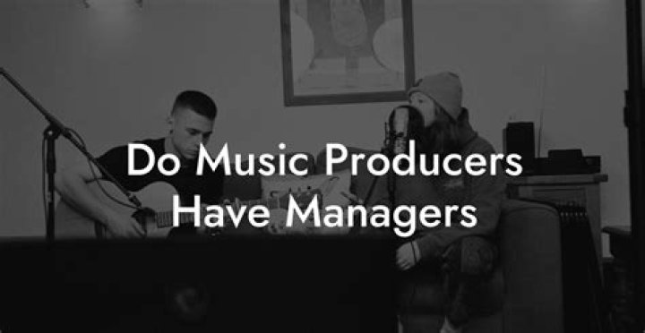 Do music producers have managers?