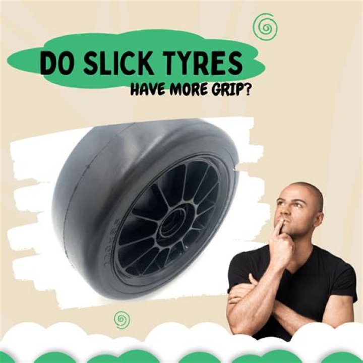 Do slick Tyres have more grip?