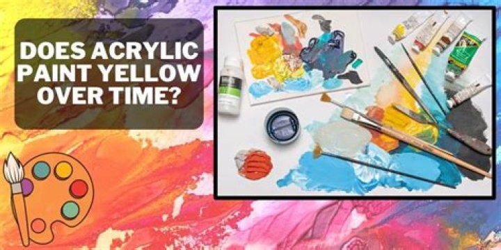 Does acrylic paint yellow?