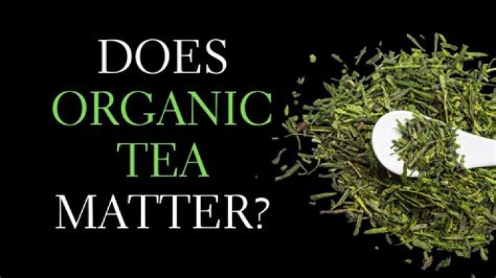 Does green tea need to be organic?