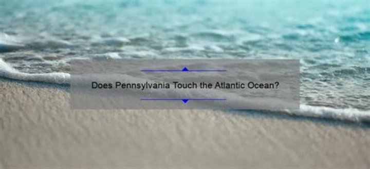 Does Pennsylvania touch the Atlantic Ocean?