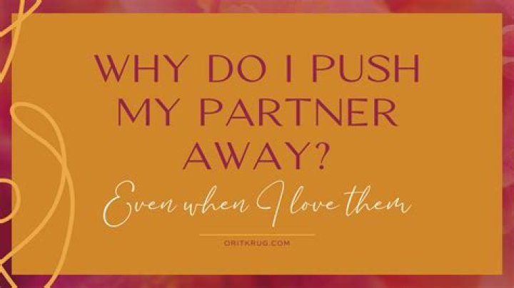 How do I stop pushing my partner away?