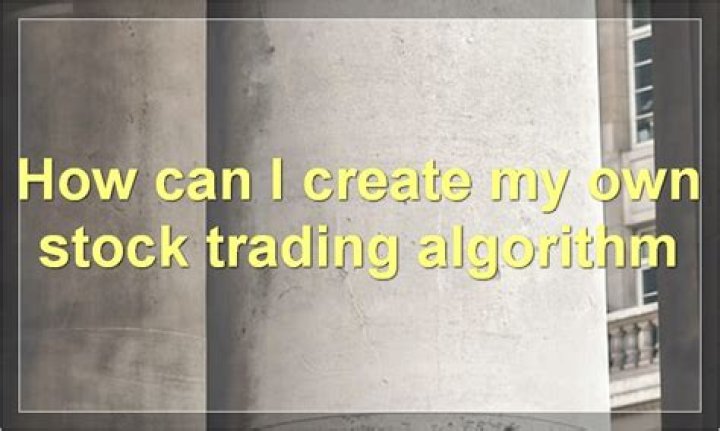 How do you create a stock trading algorithm?