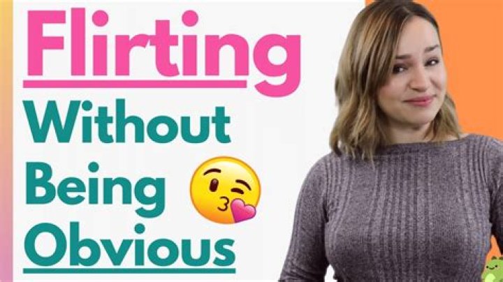 How do you flirt without being obvious?