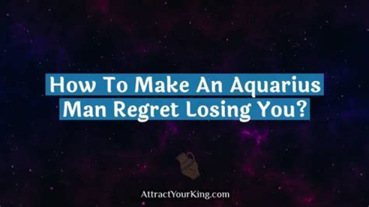 How do you make an Aquarius regret leaving you?