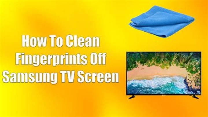 How do you remove fingerprints from Samsung TV?