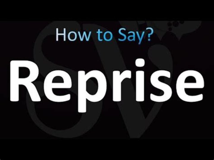 How do you say reprise?