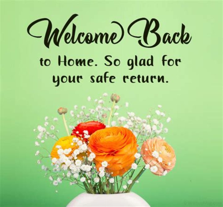 How do you say welcome back home?
