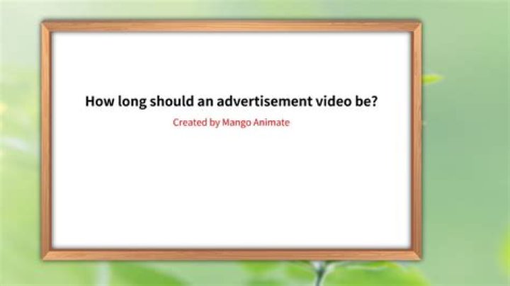 How long should an advertisement video be?