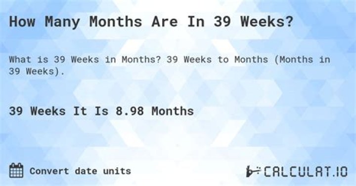 How many months old is 39 weeks?