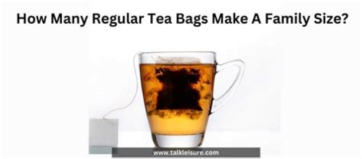 How many regular tea bags does it take to make a family size tea bag?