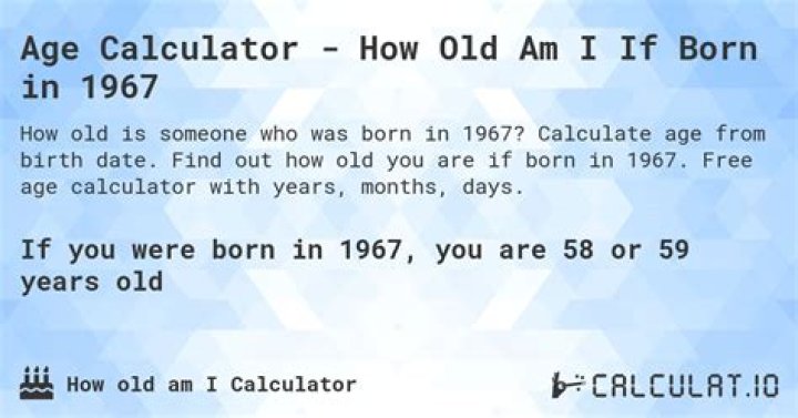 How old is someone if they were born in 1967?