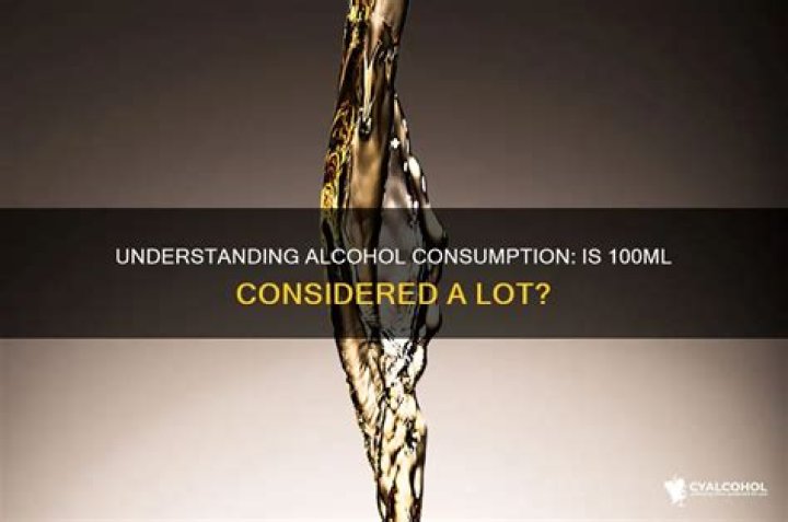 Is 100 ml of alcohol a lot?