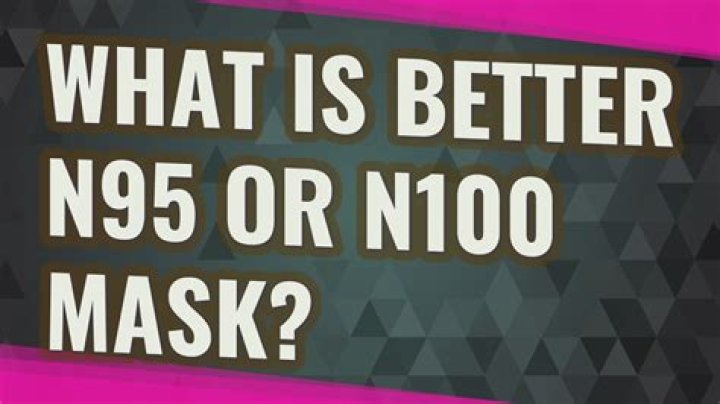 Is an n100 mask better than n95 mask?