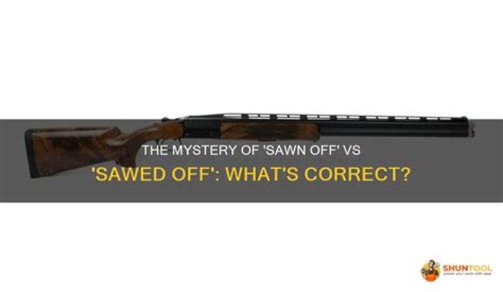Is it sawed off or sawed off?