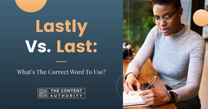 Is last or lastly correct?