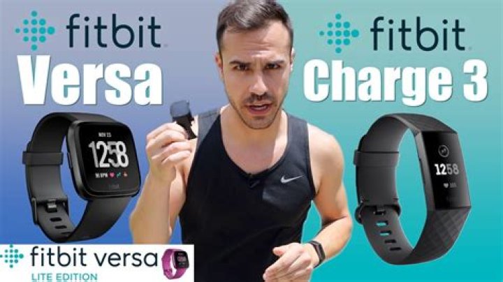 Is the Fitbit versa vs charge 3 better?