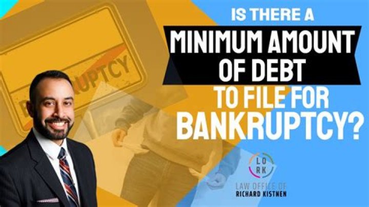 Is there a minimum amount of debt to file bankruptcy?