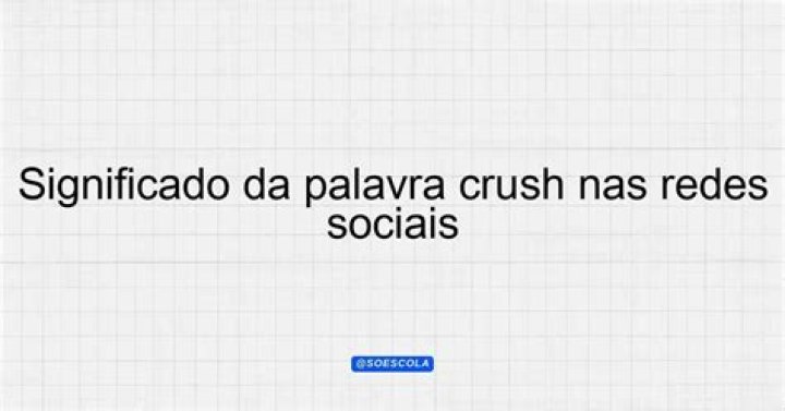O que significa a palavra Crush nas redes sociais?