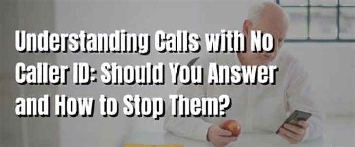 Should you answer no Caller ID calls?