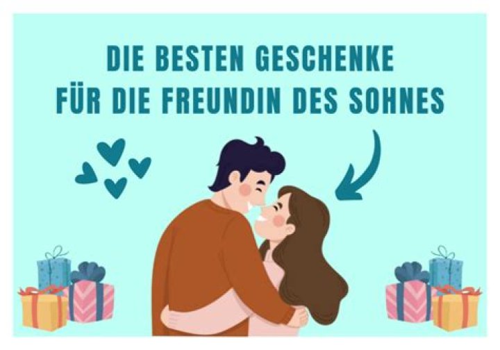 Was schenkt man der Freundin des Sohnes zum Geburtstag?