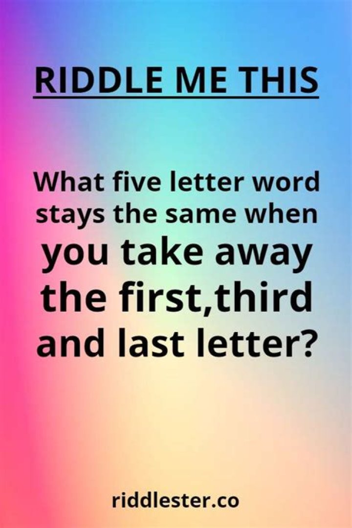 What 5 letter word stays the same when you take away the first third and last letter?