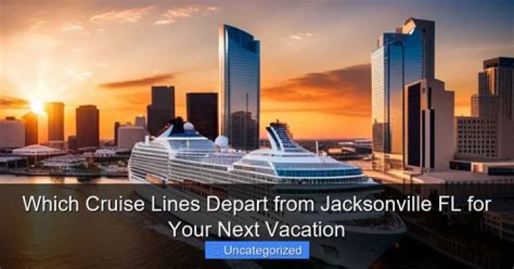 What cruise lines depart from Jacksonville FL?