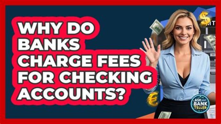 What do banks charge fees for?