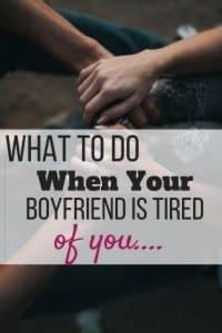 What do you say when your boyfriend is tired?
