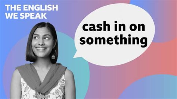 What does it mean to cash in on something?