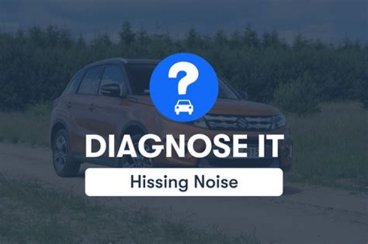What does it mean when your car makes a hissing noise?