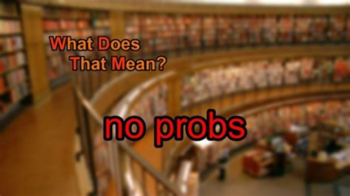 What does no probs mean in texting?