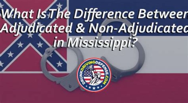What does non adjudicated mean in Mississippi?