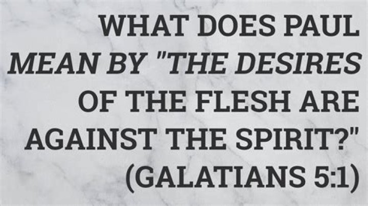 What does Paul mean by the flesh?