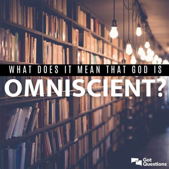 What does the word omniscience mean?