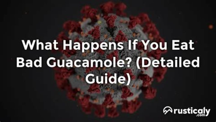 What happens if you eat bad guacamole?