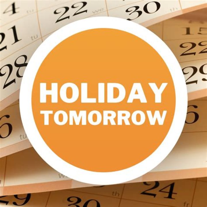 What holiday day is tomorrow?